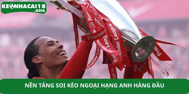 Nền tảng soi kèo Ngoại hạng Anh hàng đầu Nền tảng soi kèo Ngoại hạng Anh hàng đầu